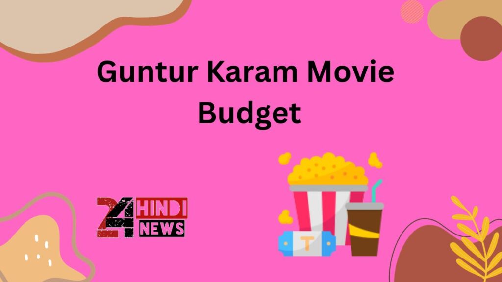 Guntur Karam Movie Budget