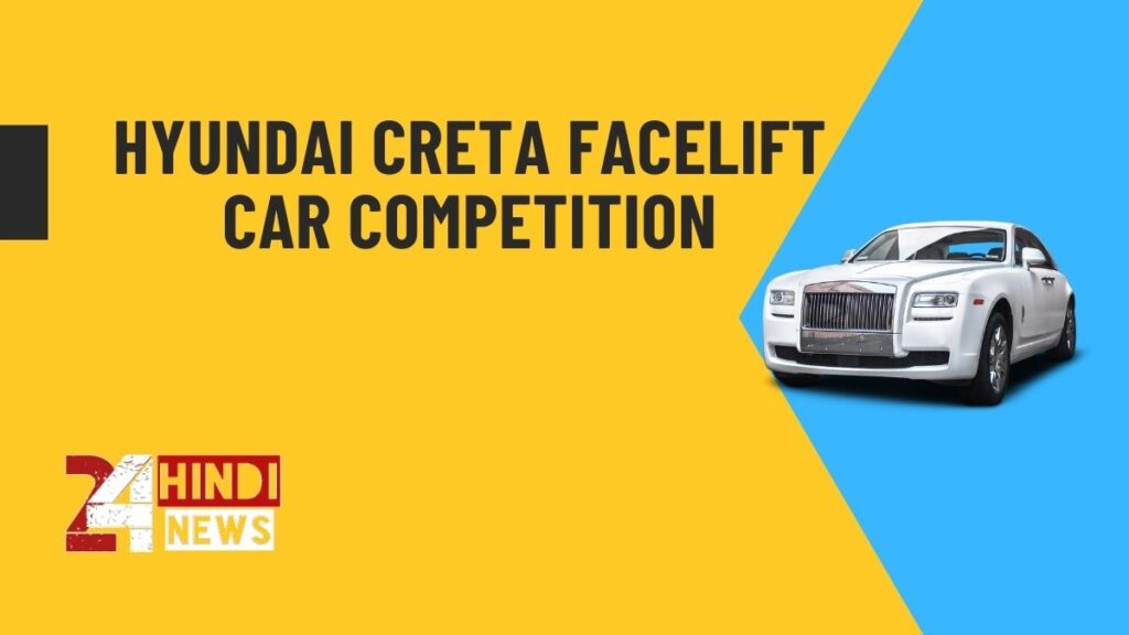 Hyundai Creta facelift Car Competition