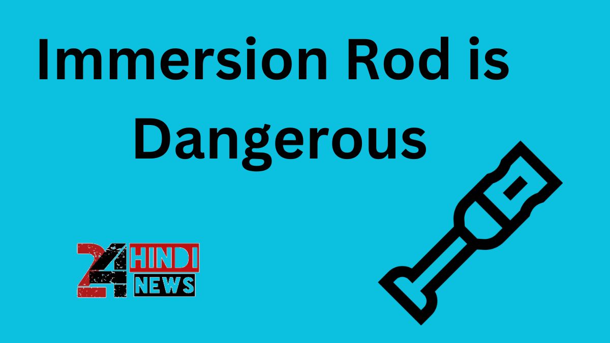Immersion Rod is Dangerous