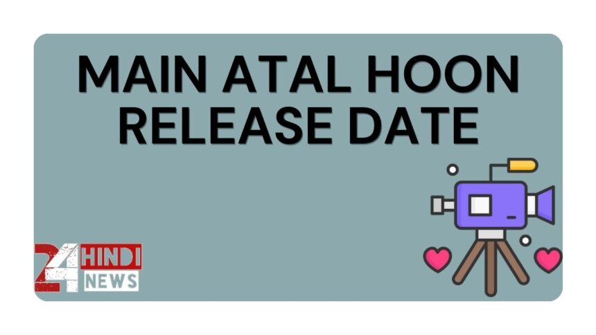 Main Atal Hoon Release Date