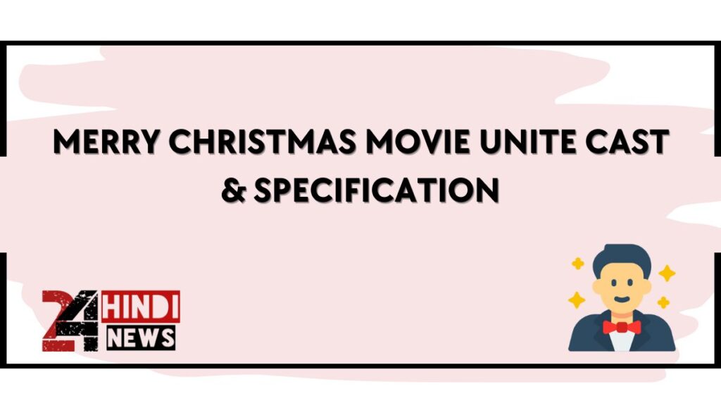 Merry Christmas Movie Unite Cast & Specification