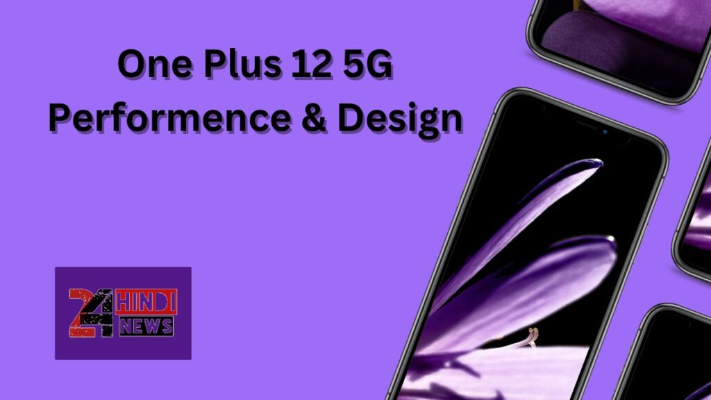 One Plus 12 5G Performence & Design