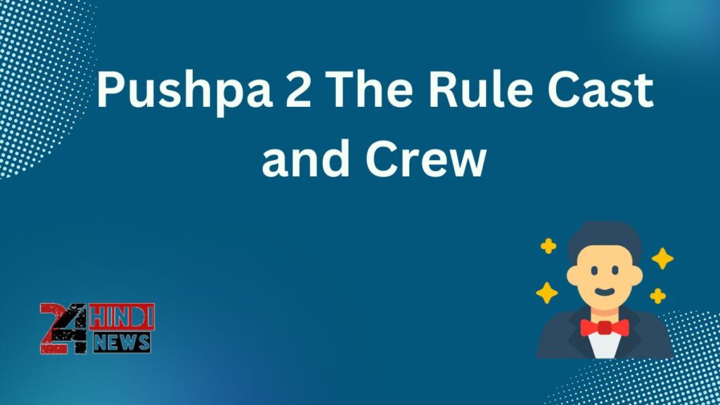 Pushpa 2 The Rule Cast and Crew