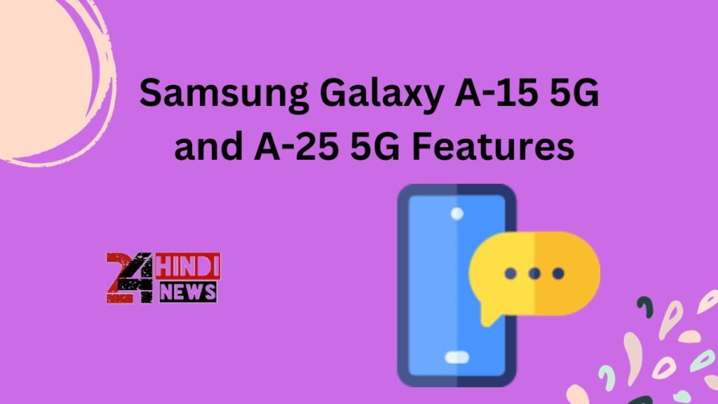 Samsung Galaxy A-15 5G and A-25 5G Features