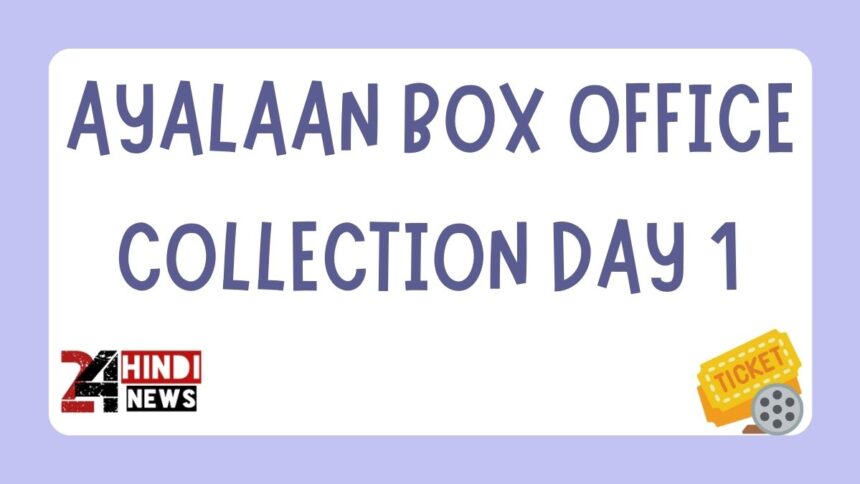 Ayalaan Box Office Collection Day 1