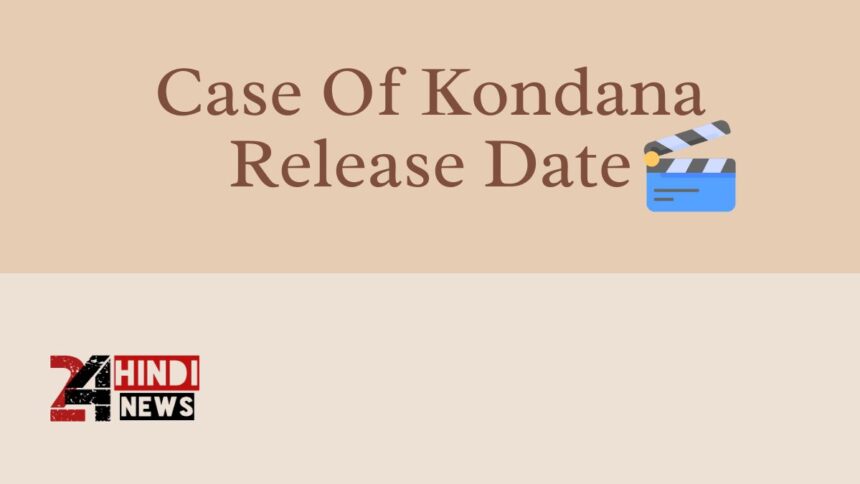 Case Of Kondana Release Date