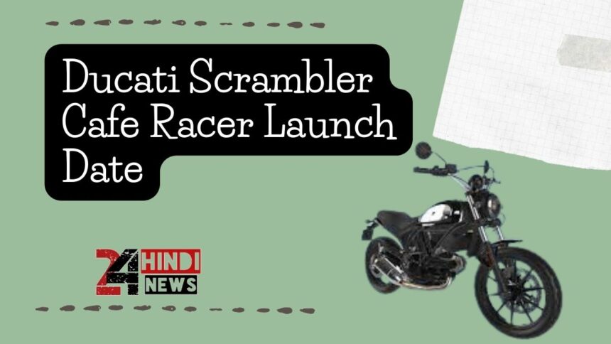 Ducati Scrambler Cafe Racer Launch Date