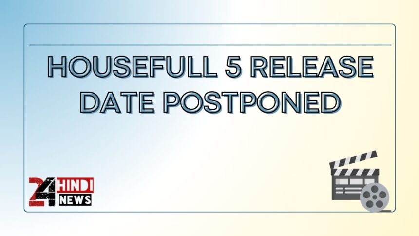 Housefull 5 Release Date Postponed