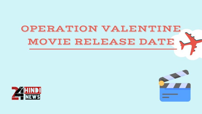 Operation Valentine Movie Release Date