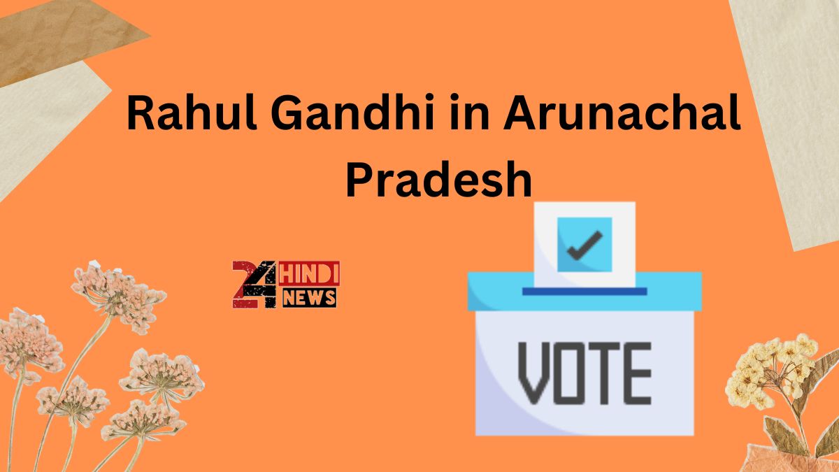 Rahul Gandhi in Arunachal Pradesh