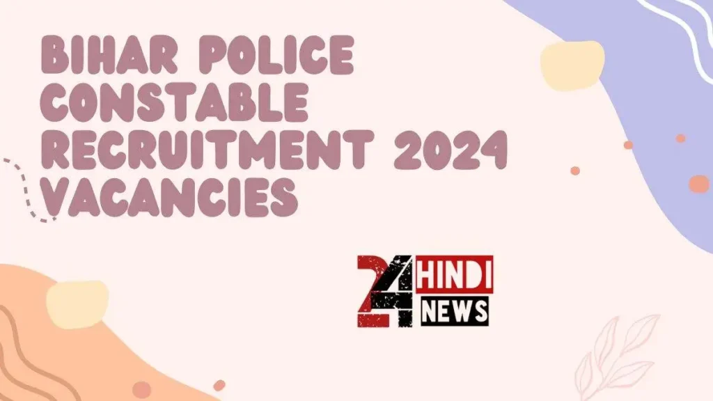 Bihar Police Constable Recruitment 2024 Vacancies