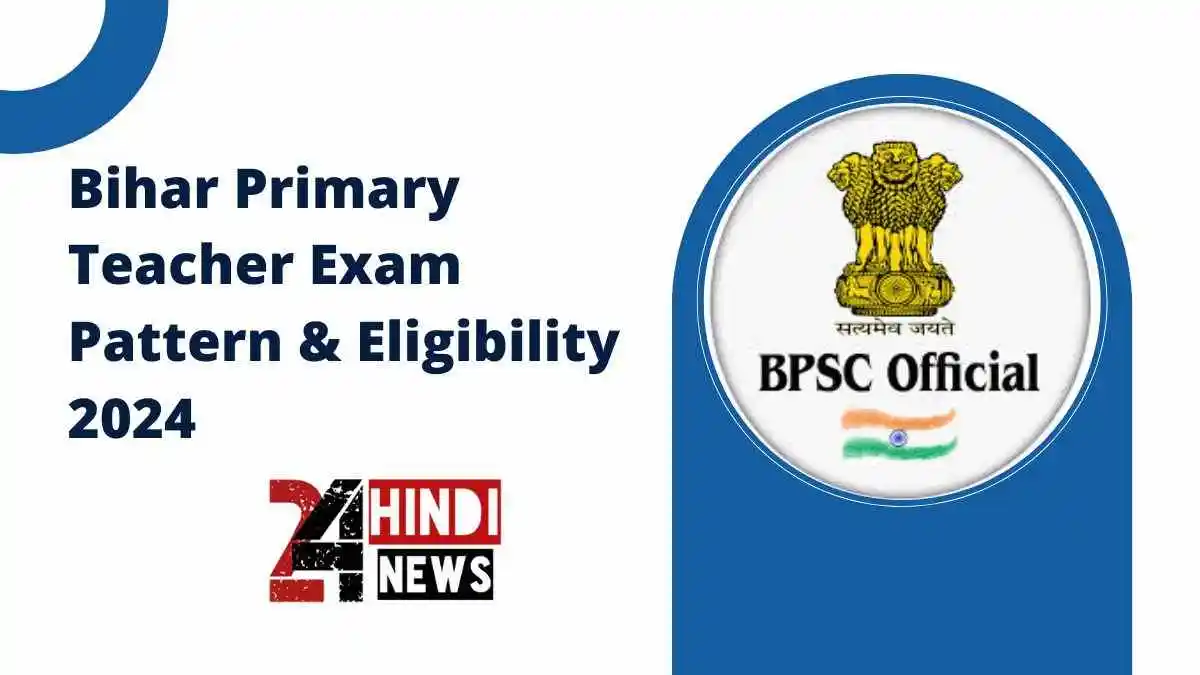 Bihar Primary Teacher Exam Pattern & Eligibility 2024
