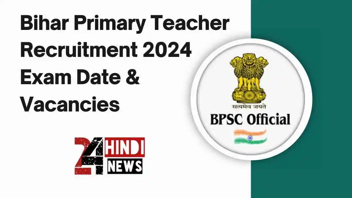 Bihar Primary Teacher Recruitment 2024 Exam Date & Vacancies